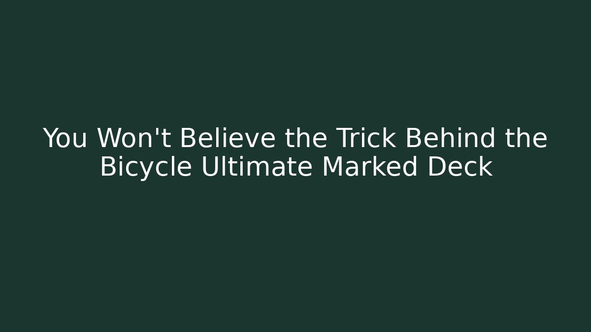 You Won't Believe the Trick Behind the Bicycle Ultimate Marked Deck