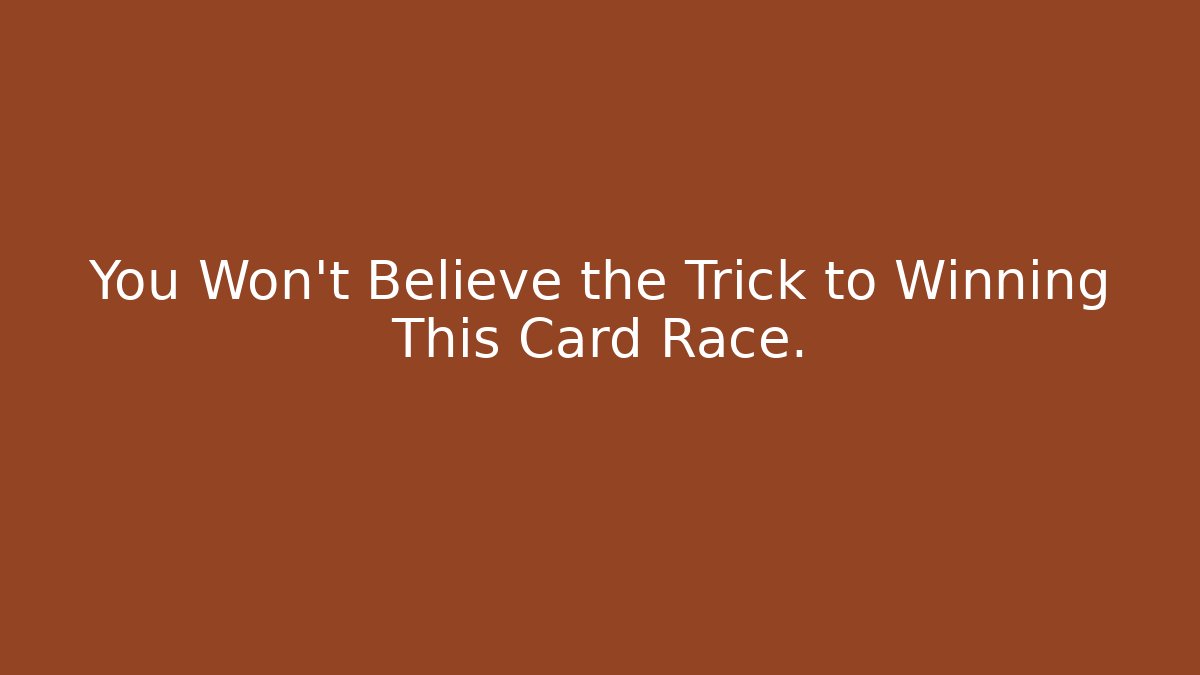 You Won't Believe the Trick to Winning This Card Race.