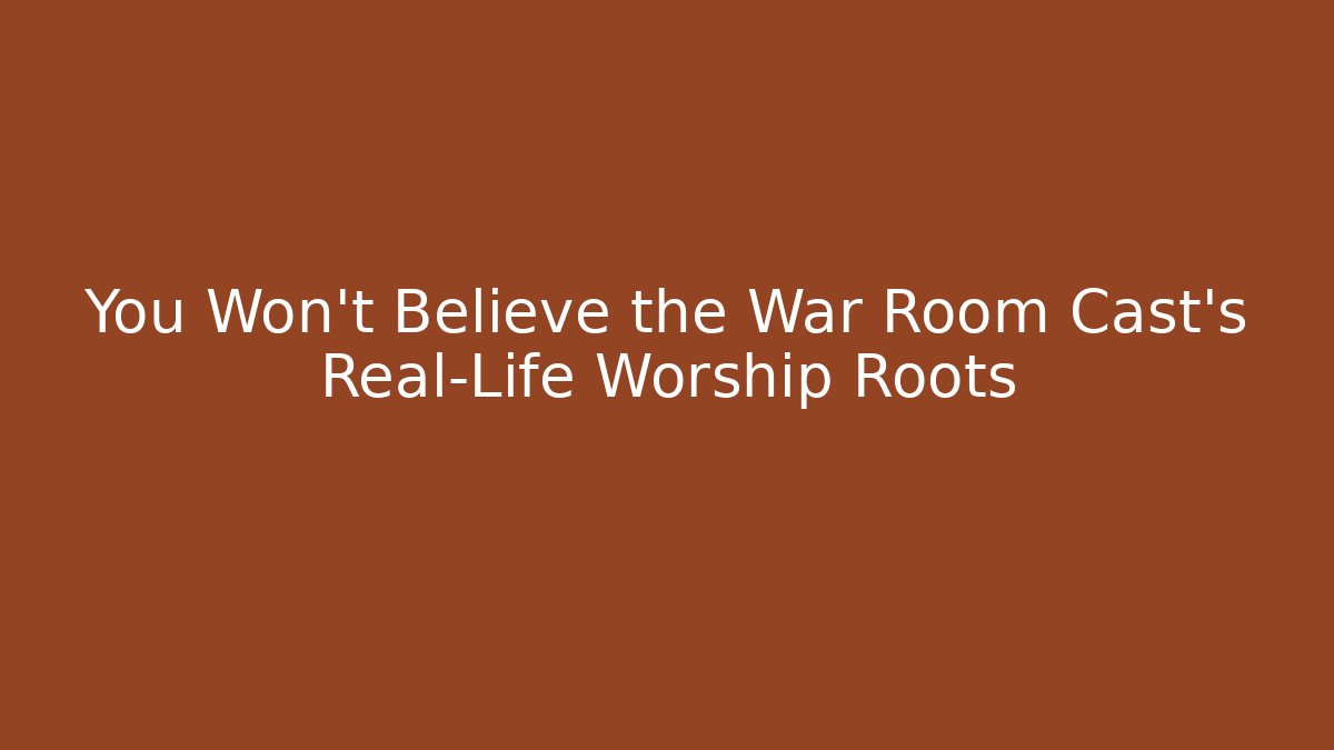 You Won't Believe the War Room Cast's Real-Life Worship Roots