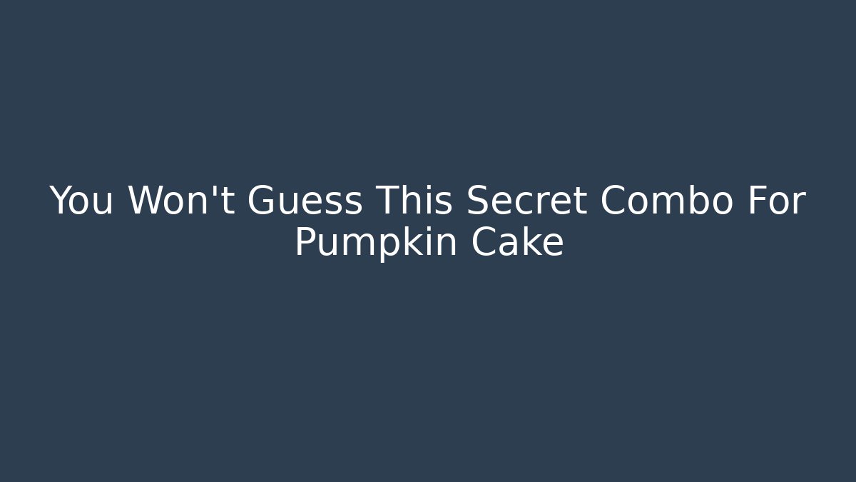 You Won't Guess This Secret Combo For Pumpkin Cake