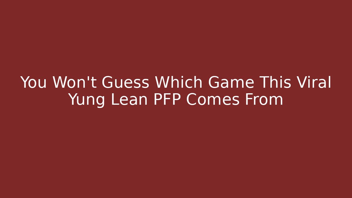 You Won't Guess Which Game This Viral Yung Lean PFP Comes From