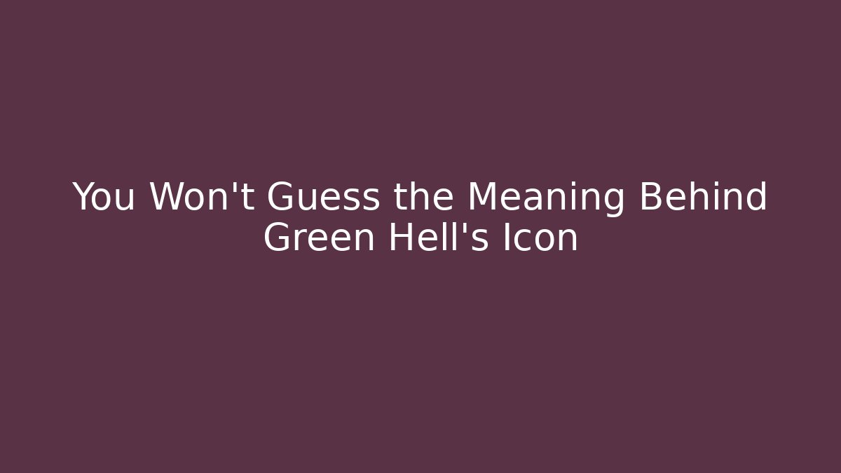 You Won't Guess the Meaning Behind Green Hell's Icon