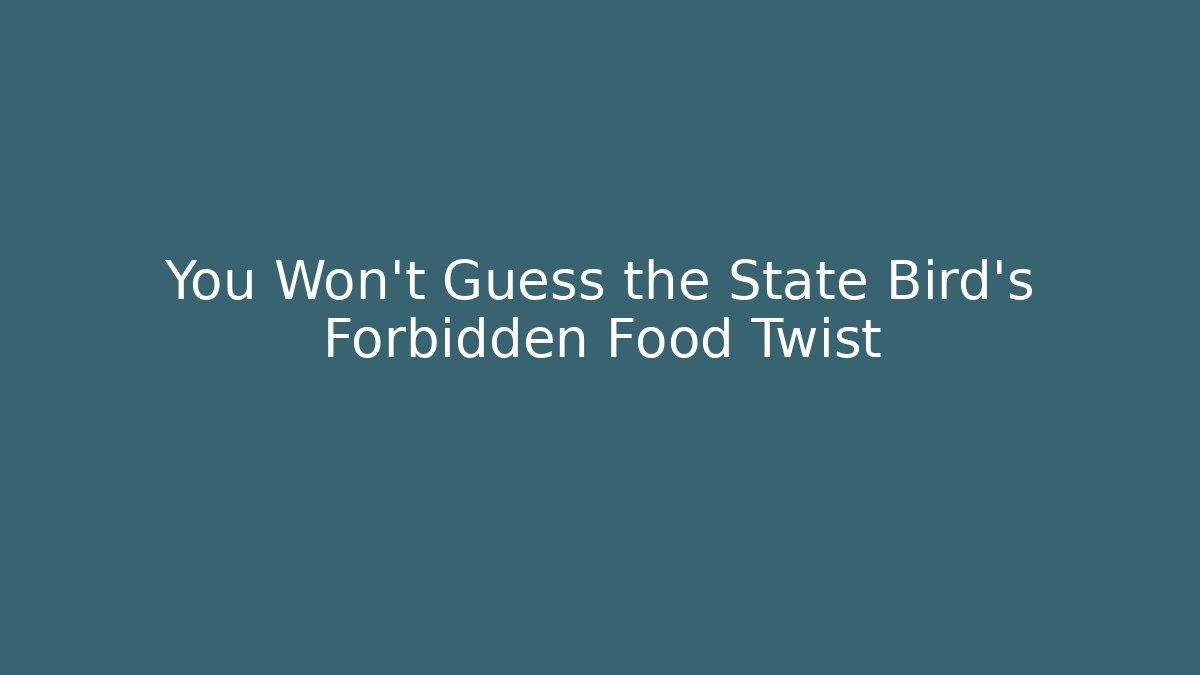 You Won't Guess the State Bird's Forbidden Food Twist