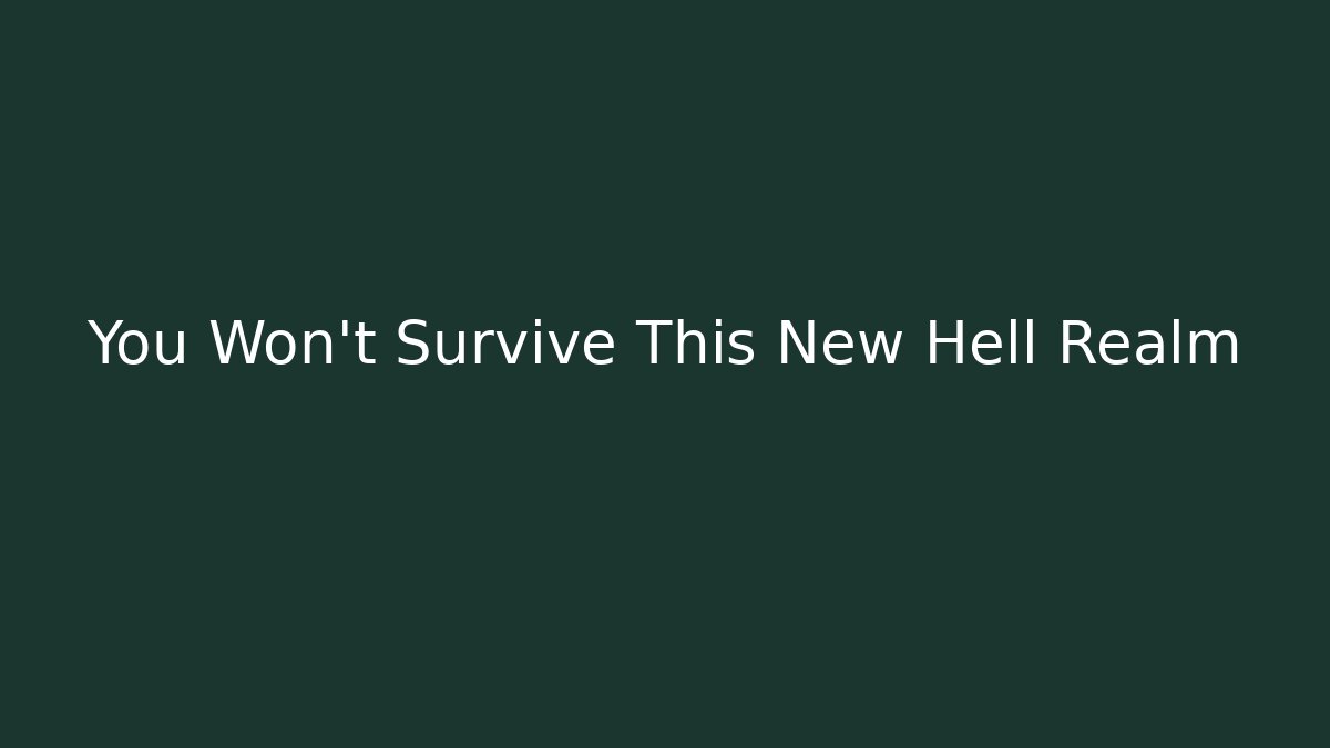 You Won't Survive This New Hell Realm