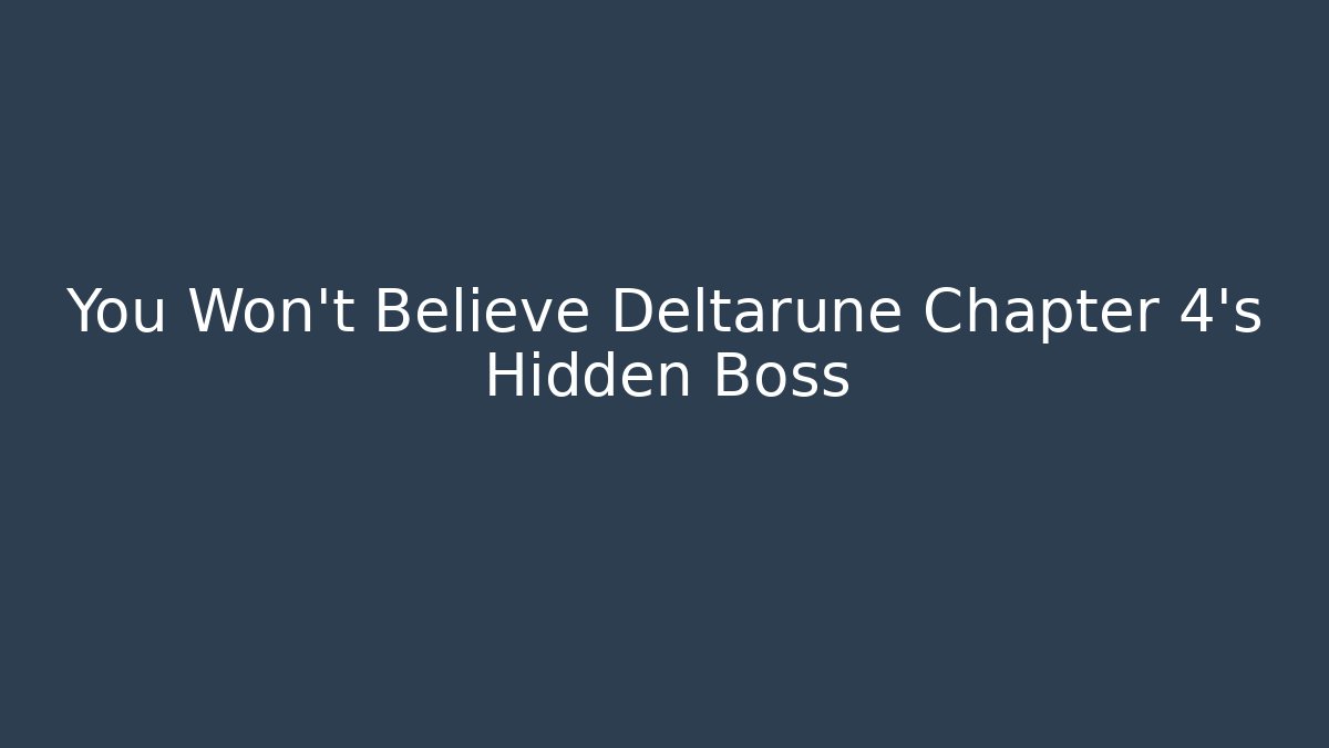 You Won’t Believe Deltarune Chapter 4’s Hidden Boss