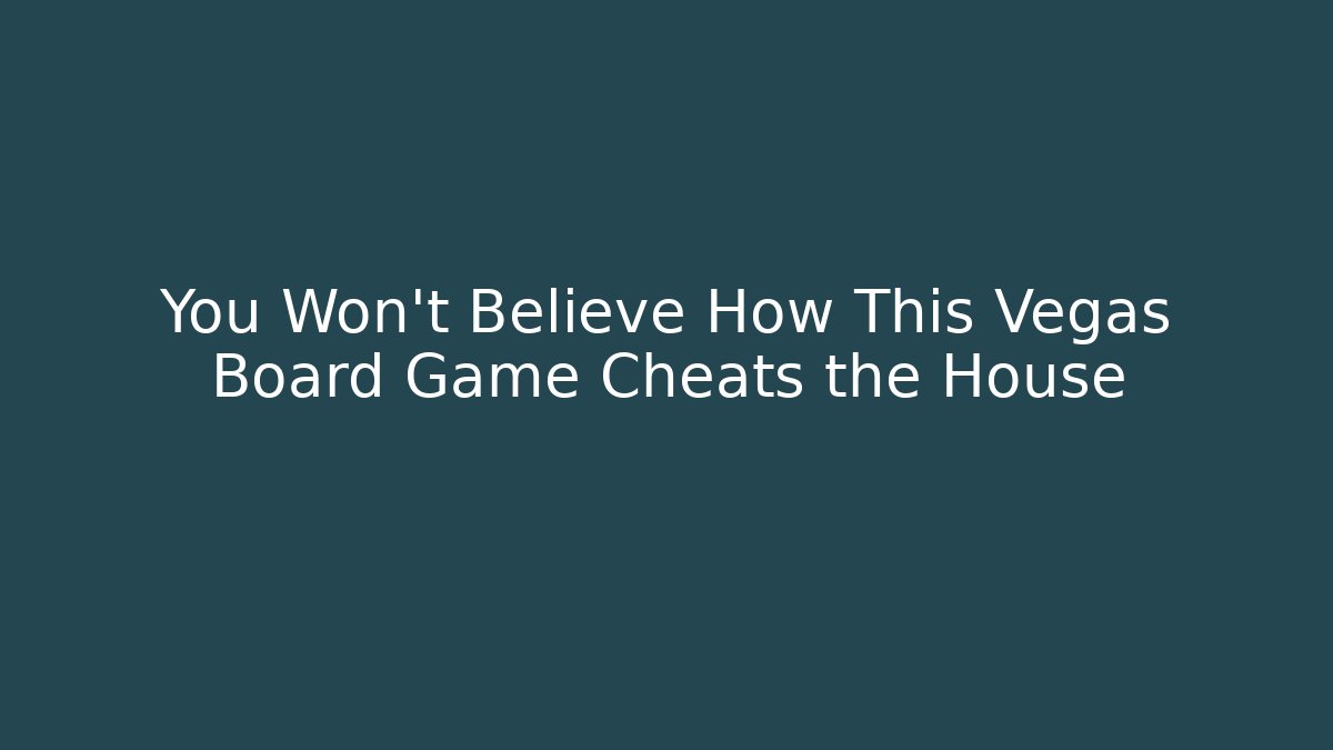 You Won’t Believe How This Vegas Board Game Cheats the House