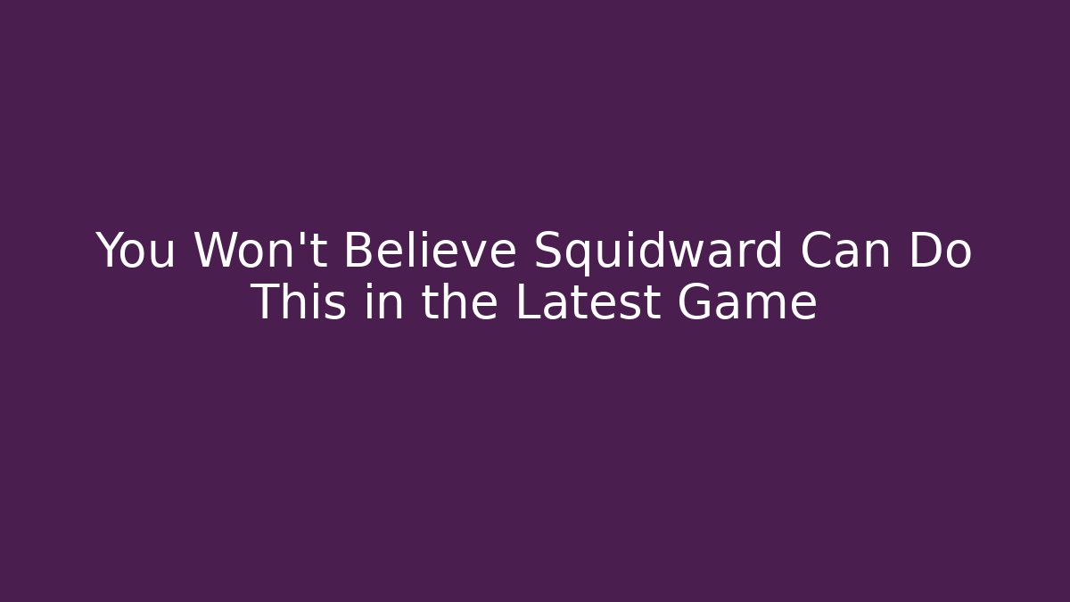 You Won’t Believe Squidward Can Do This in the Latest Game