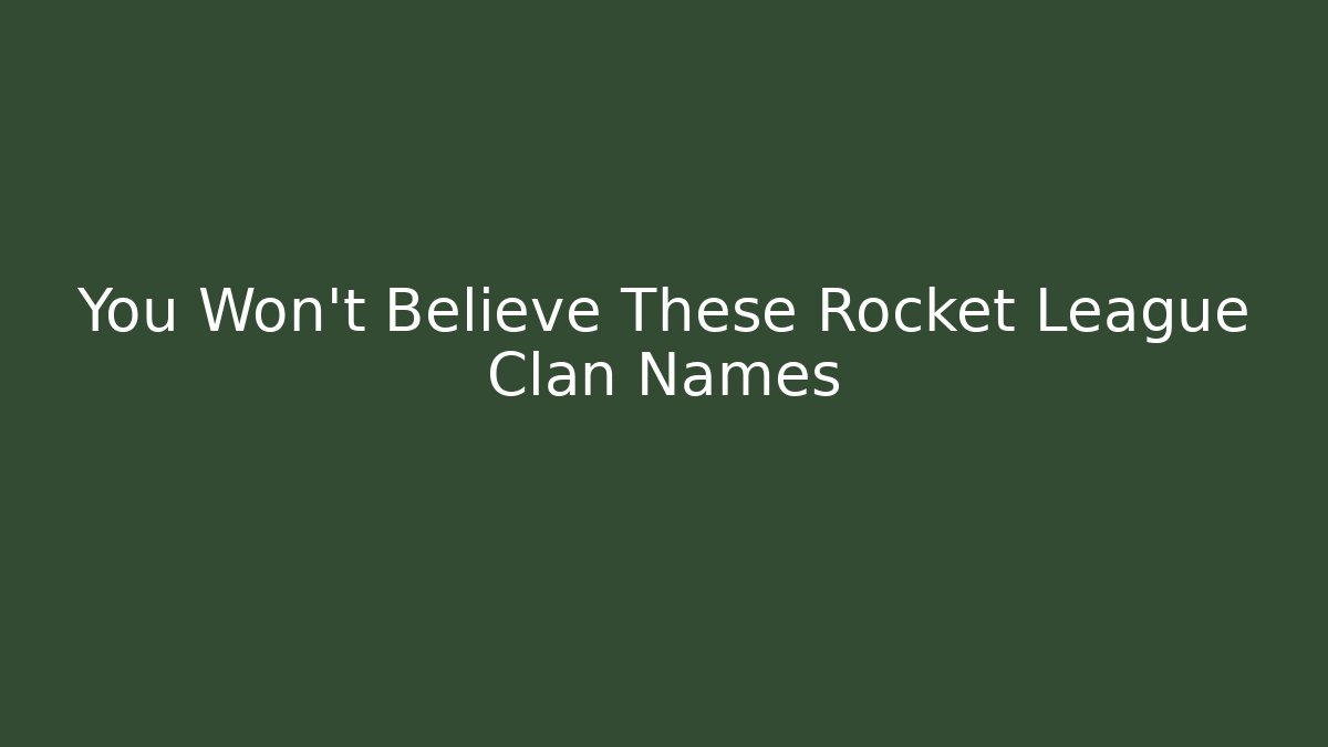 You Won’t Believe These Rocket League Clan Names