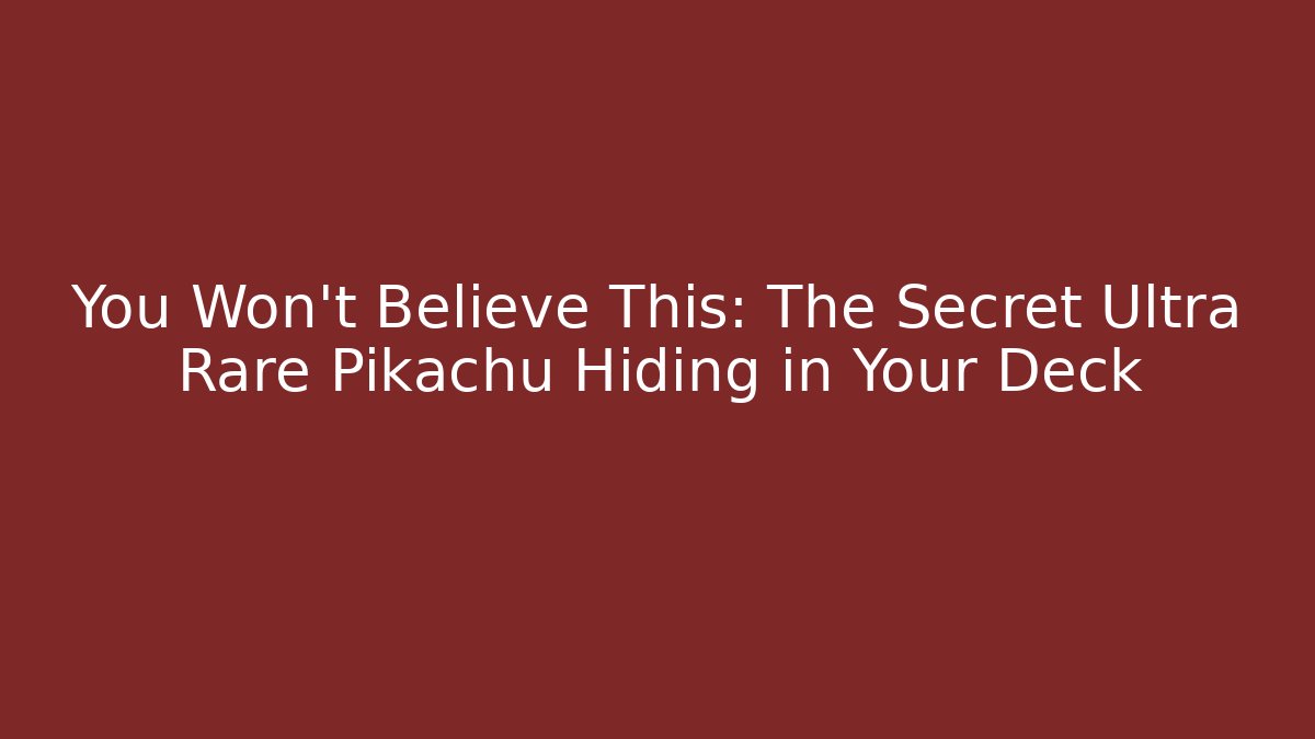 You Won’t Believe This: The Secret Ultra Rare Pikachu Hiding in Your Deck
