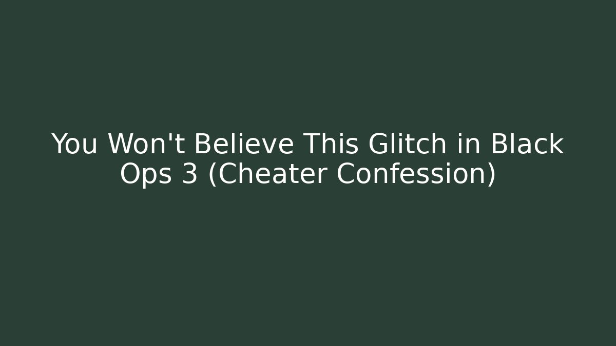 You Won’t Believe This Glitch in Black Ops 3 (Cheater Confession)