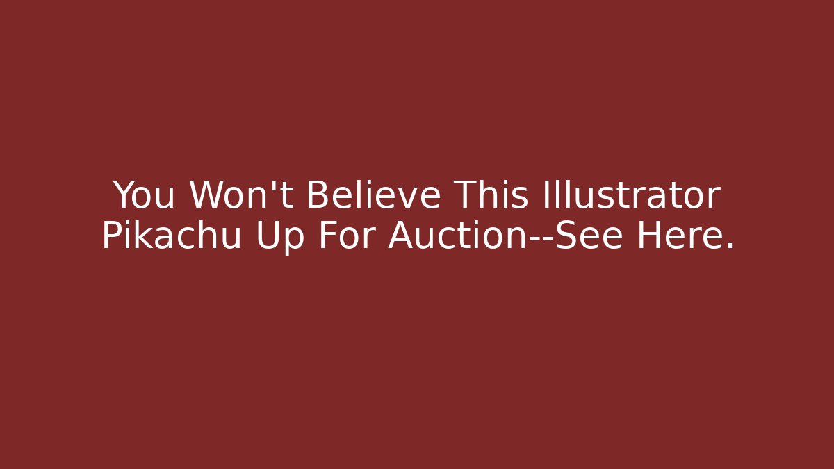 You Won’t Believe This Illustrator Pikachu Up For Auction—See Here.
