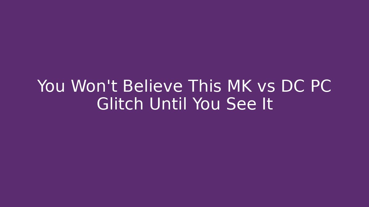 You Won’t Believe This MK vs DC PC Glitch Until You See It