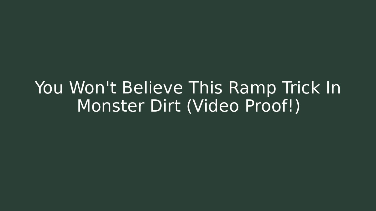 You Won’t Believe This Ramp Trick In Monster Dirt (Video Proof!)