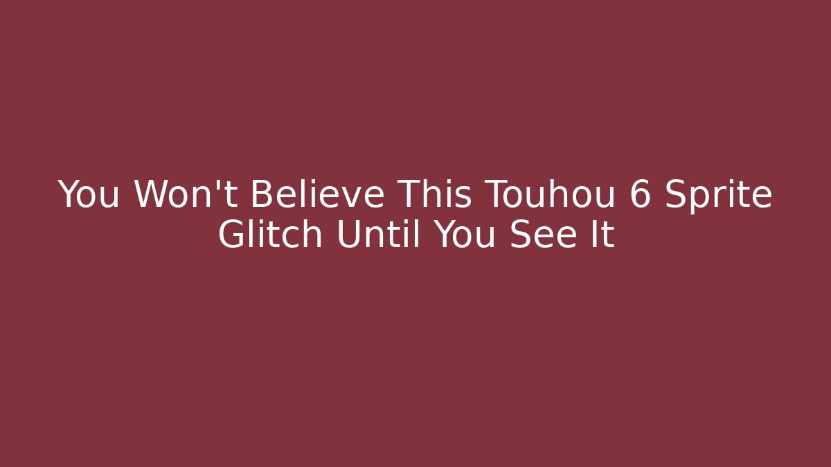 You Won’t Believe This Touhou 6 Sprite Glitch Until You See It