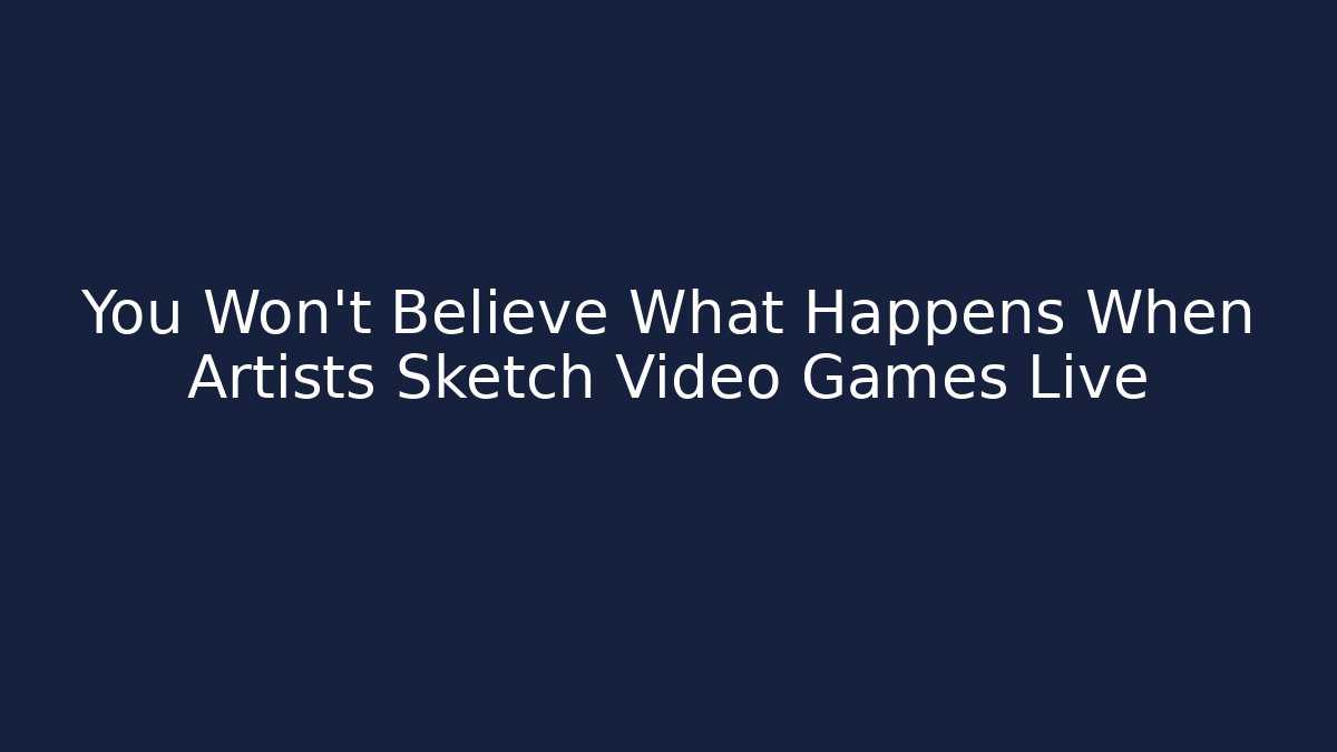 You Won’t Believe What Happens When Artists Sketch Video Games Live