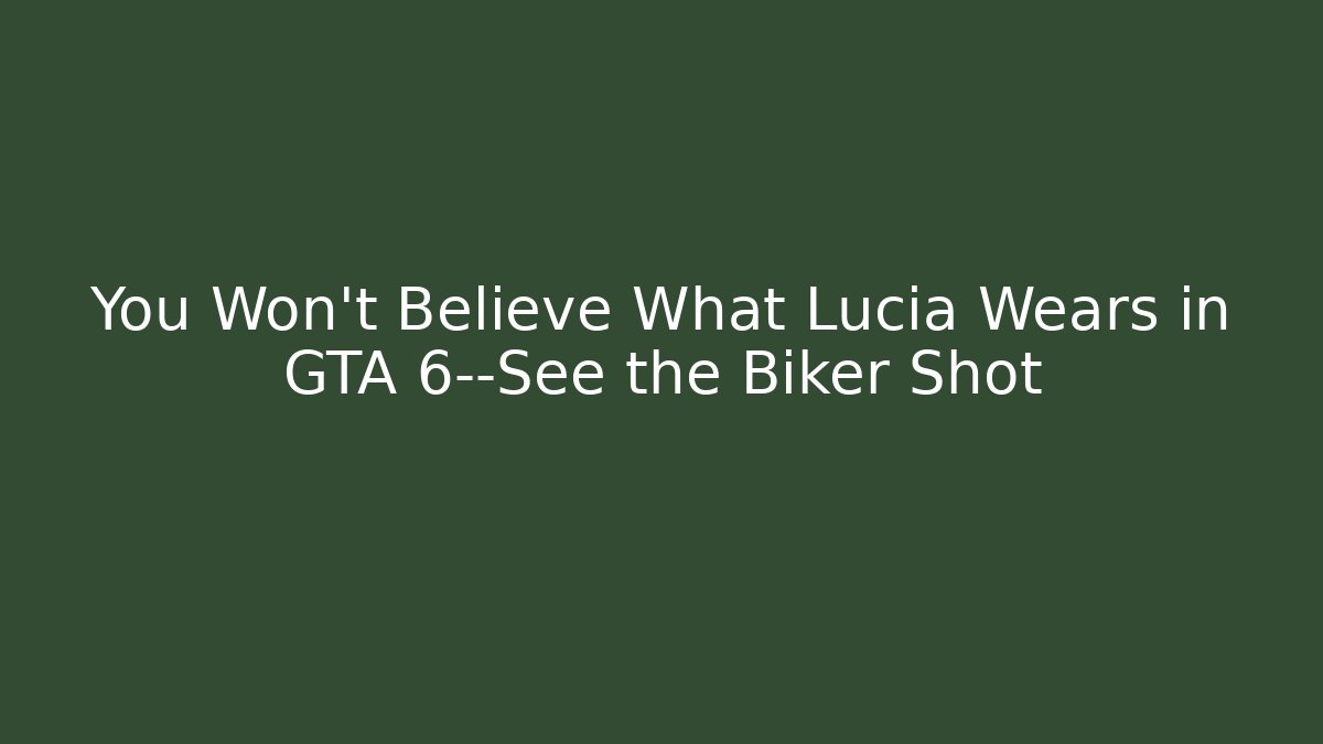 You Won’t Believe What Lucia Wears in GTA 6—See the Biker Shot