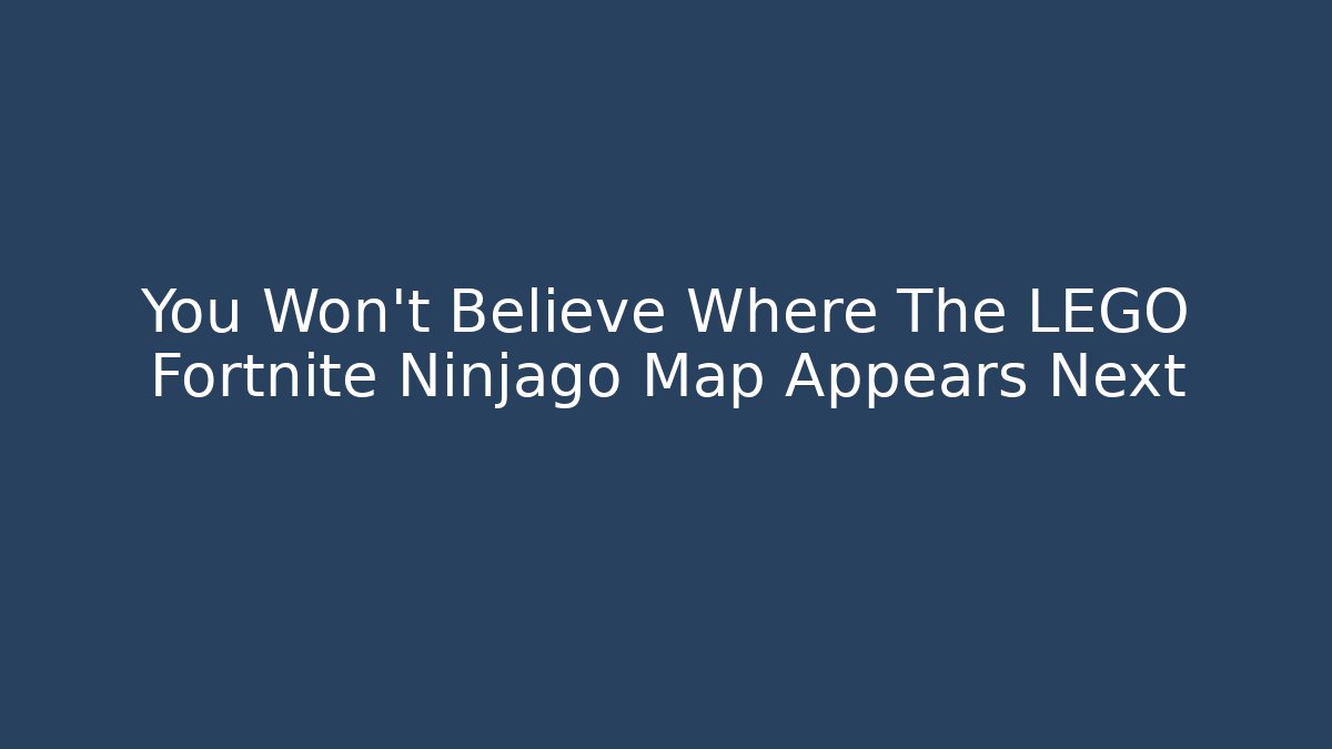 You Won’t Believe Where The LEGO Fortnite Ninjago Map Appears Next