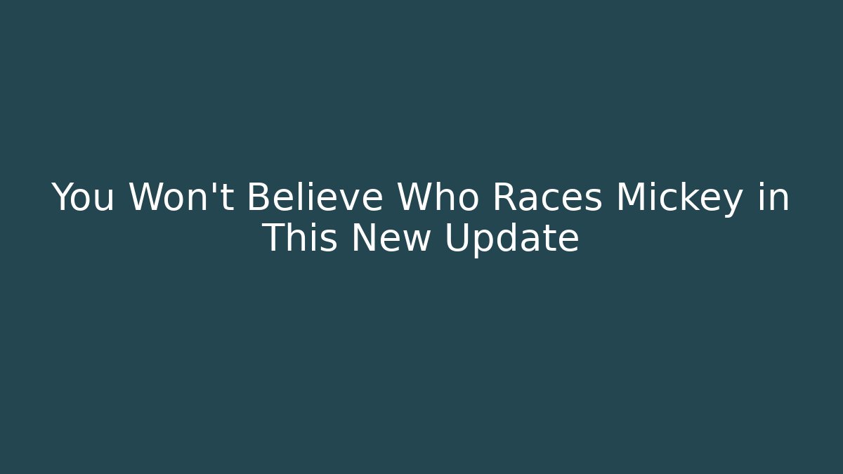 You Won’t Believe Who Races Mickey in This New Update