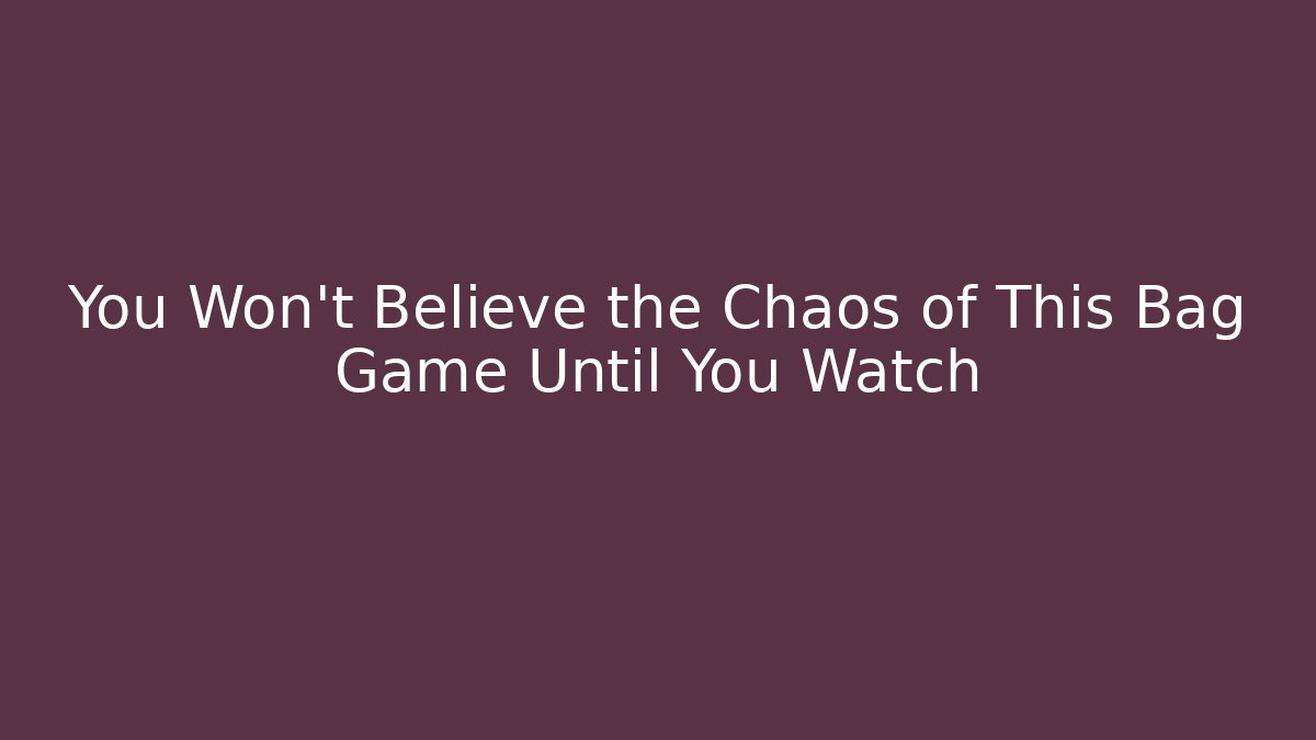 You Won’t Believe the Chaos of This Bag Game Until You Watch