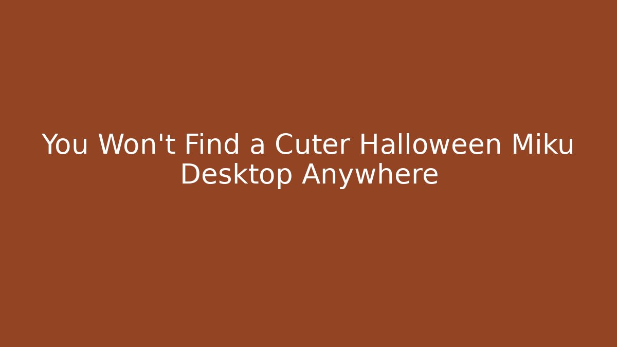 You Won’t Find a Cuter Halloween Miku Desktop Anywhere