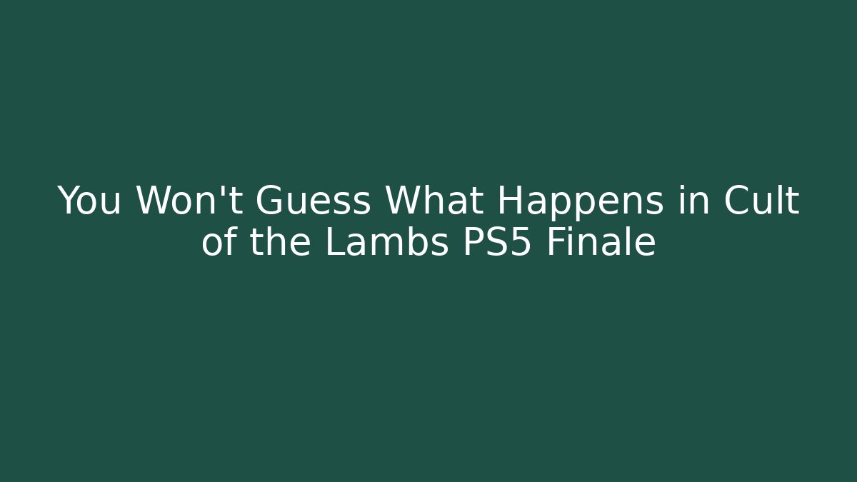 You Won’t Guess What Happens in Cult of the Lambs PS5 Finale