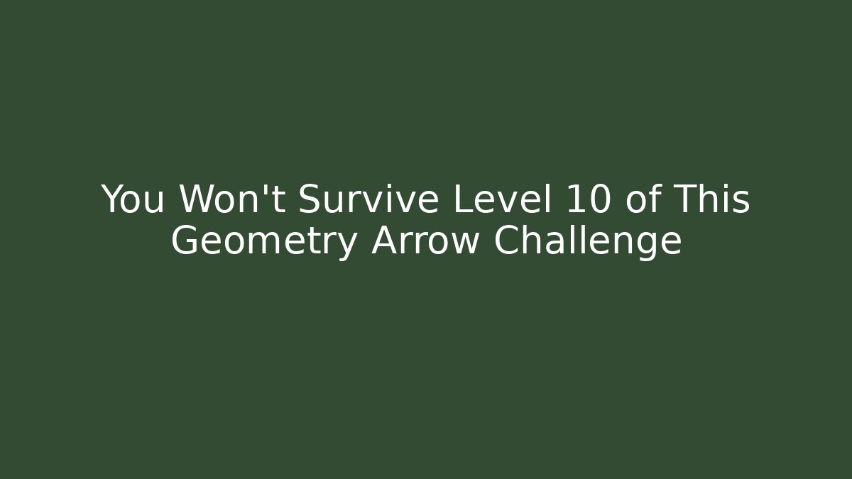 You Won’t Survive Level 10 of This Geometry Arrow Challenge