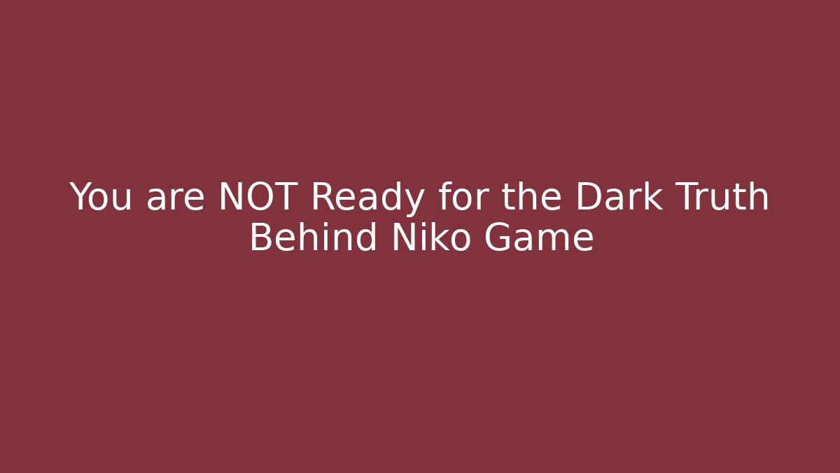You are NOT Ready for the Dark Truth Behind Niko Game