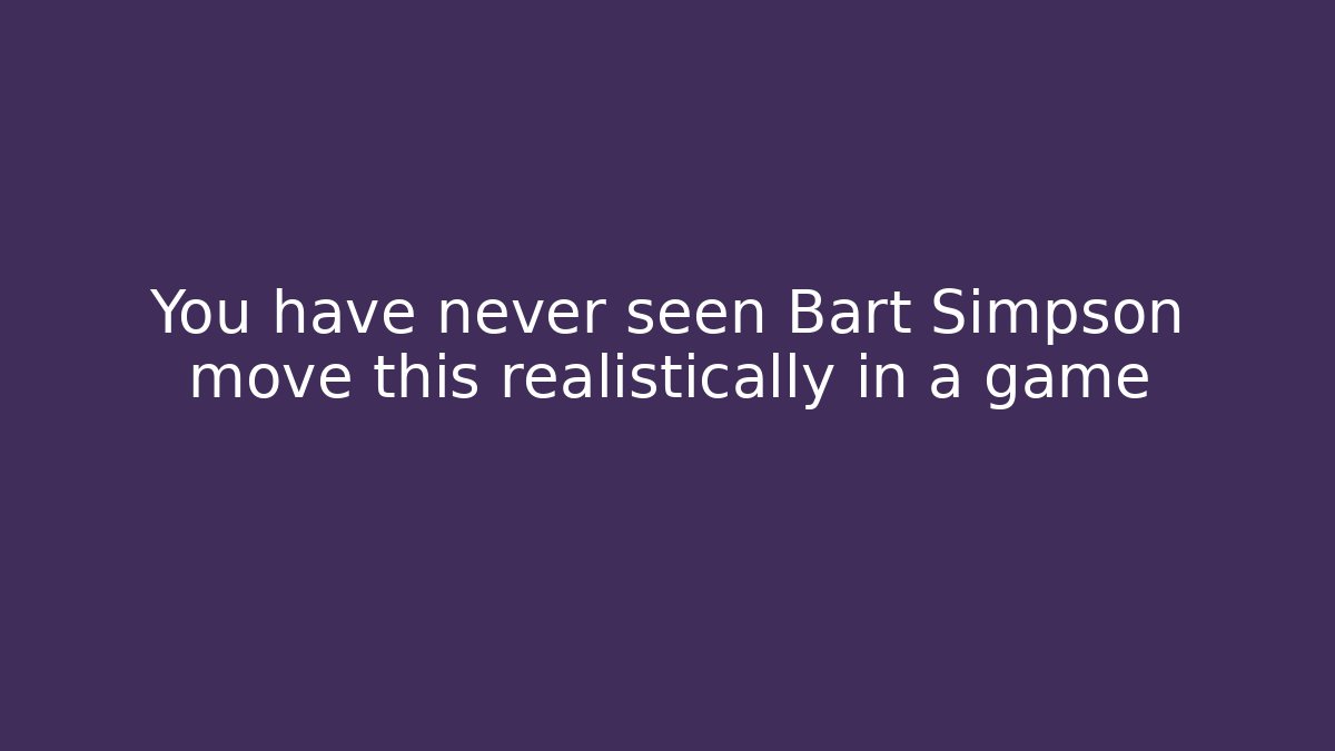 You have never seen Bart Simpson move this realistically in a game
