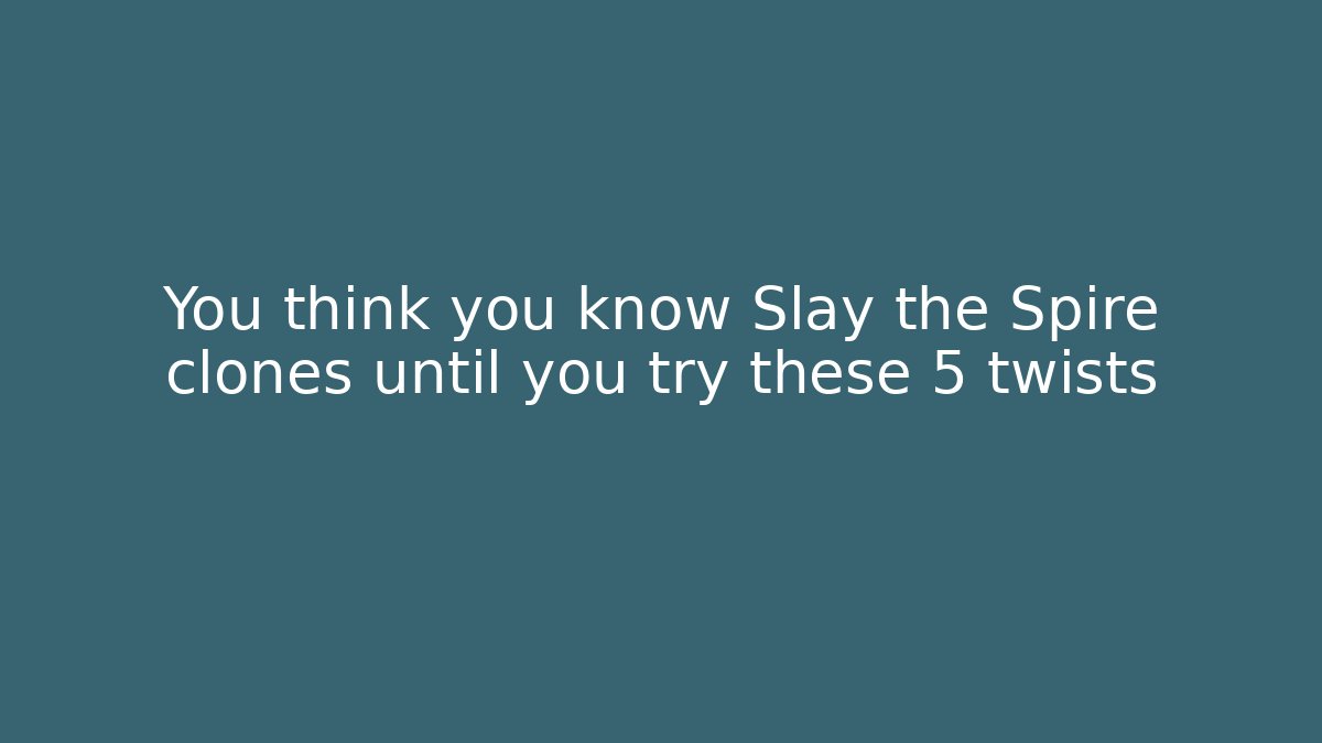 You think you know Slay the Spire clones until you try these 5 twists