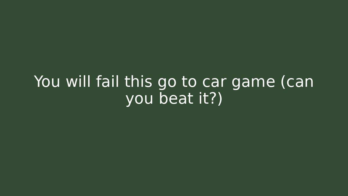 You will fail this go to car game (can you beat it?)