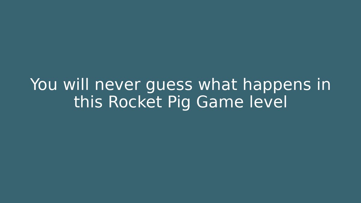 You will never guess what happens in this Rocket Pig Game level