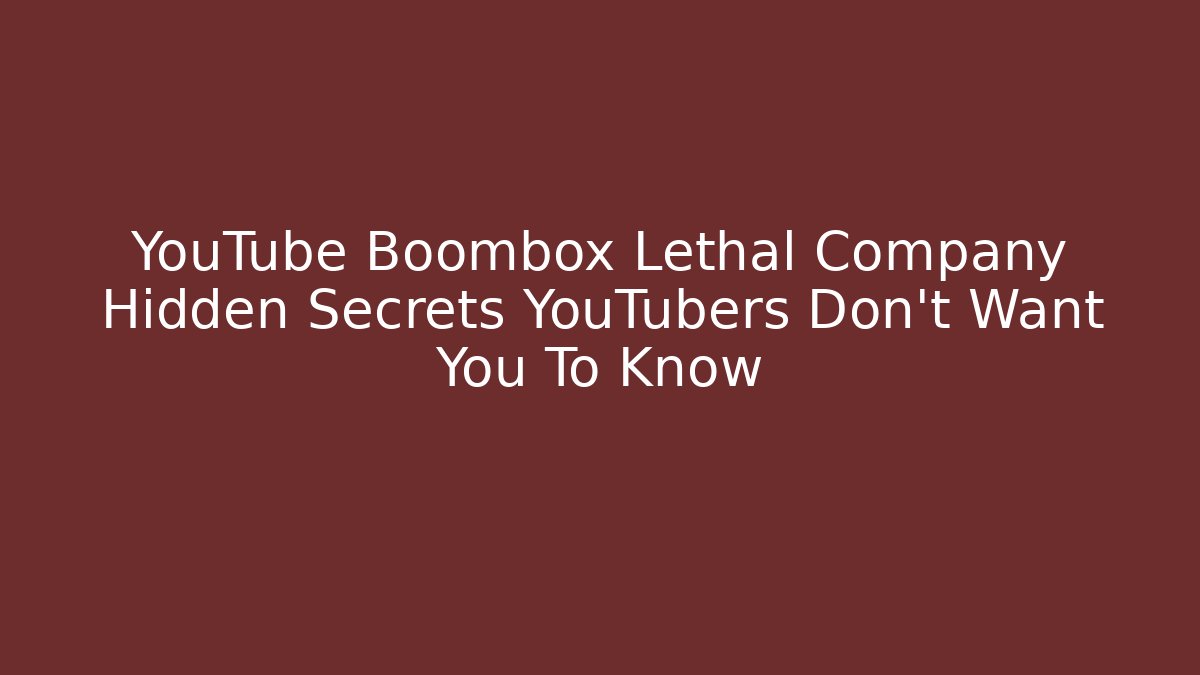 YouTube Boombox Lethal Company Hidden Secrets YouTubers Don't Want You To Know