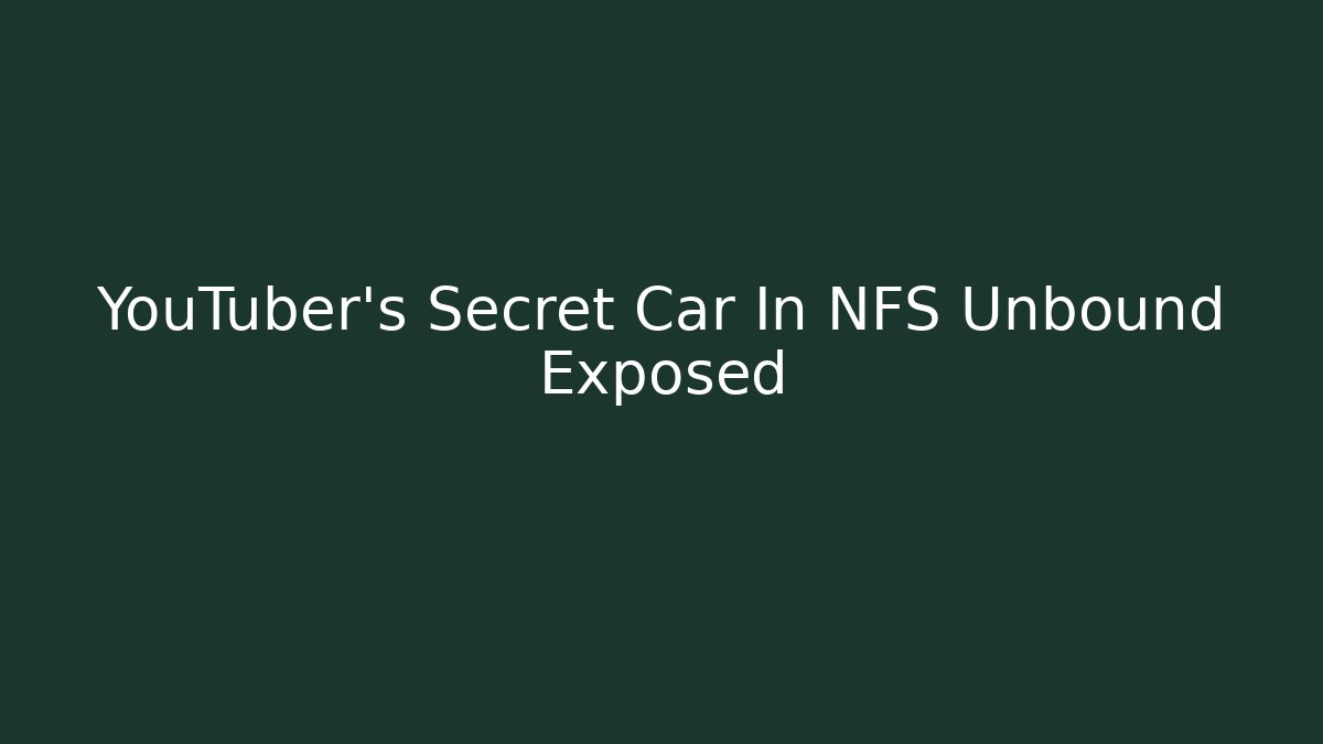 YouTuber's Secret Car In NFS Unbound Exposed