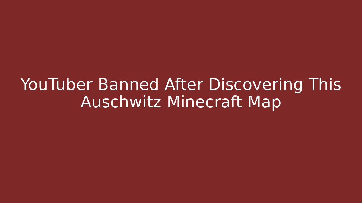 YouTuber Banned After Discovering This Auschwitz Minecraft Map