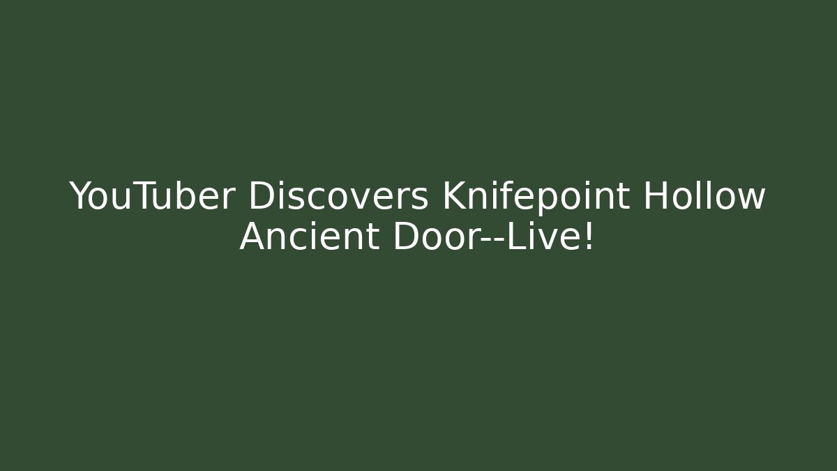 YouTuber Discovers Knifepoint Hollow Ancient Door—Live!