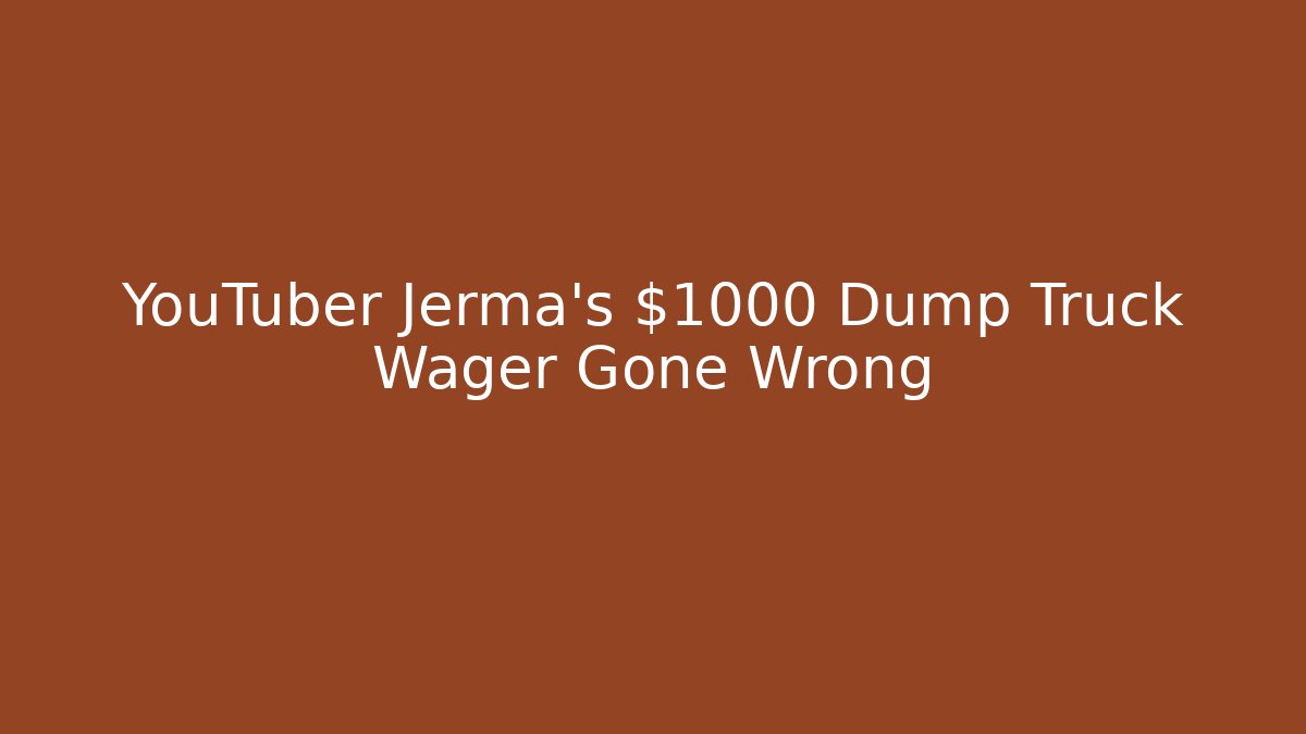 YouTuber Jerma's $1000 Dump Truck Wager Gone Wrong - Create More Assets