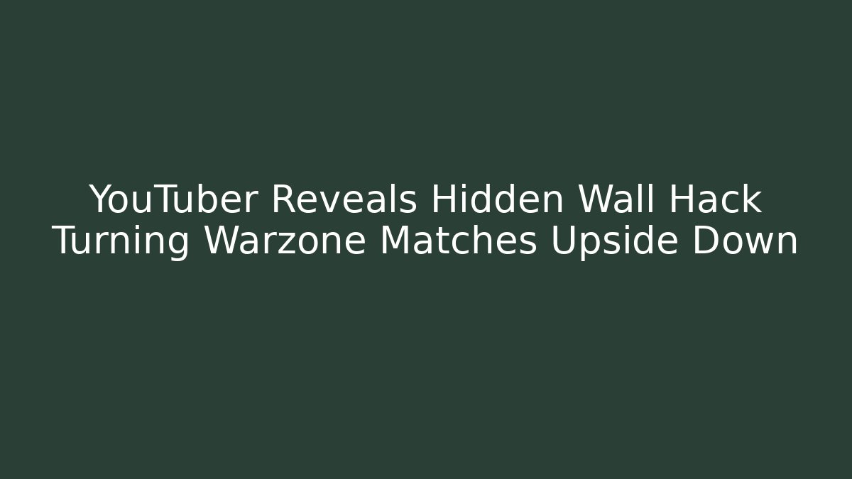 YouTuber Reveals Hidden Wall Hack Turning Warzone Matches Upside Down
