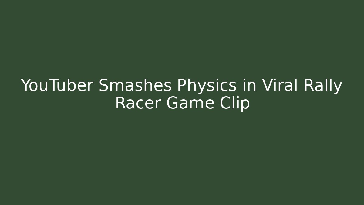 YouTuber Smashes Physics in Viral Rally Racer Game Clip