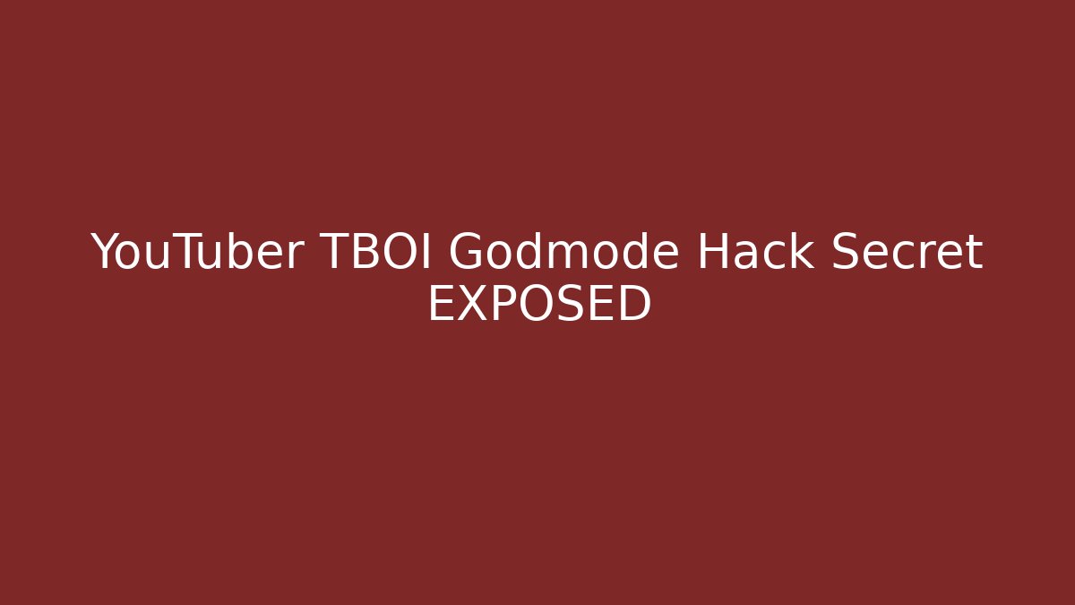 YouTuber TBOI Godmode Hack Secret EXPOSED