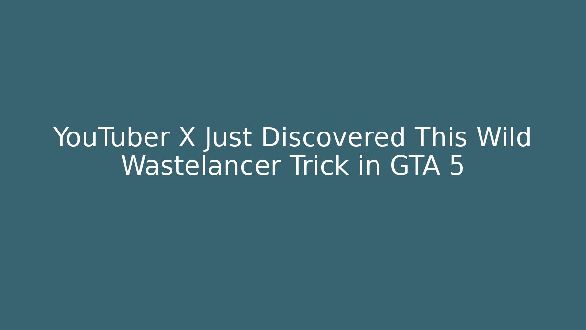 YouTuber X Just Discovered This Wild Wastelancer Trick in GTA 5