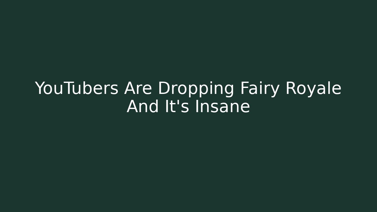 YouTubers Are Dropping Fairy Royale And It’s Insane