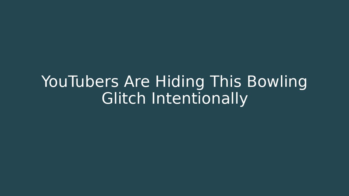 YouTubers Are Hiding This Bowling Glitch Intentionally