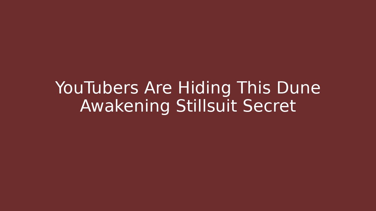 YouTubers Are Hiding This Dune Awakening Stillsuit Secret