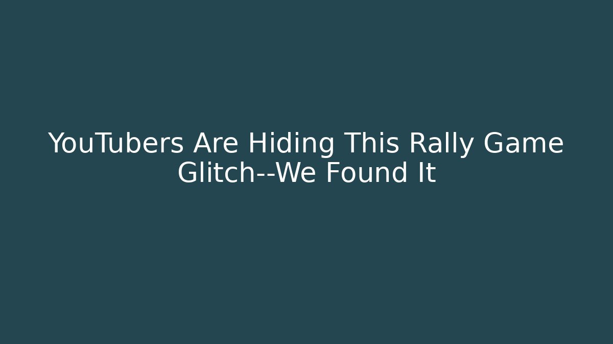YouTubers Are Hiding This Rally Game Glitch—We Found It