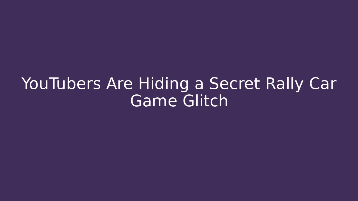 YouTubers Are Hiding a Secret Rally Car Game Glitch