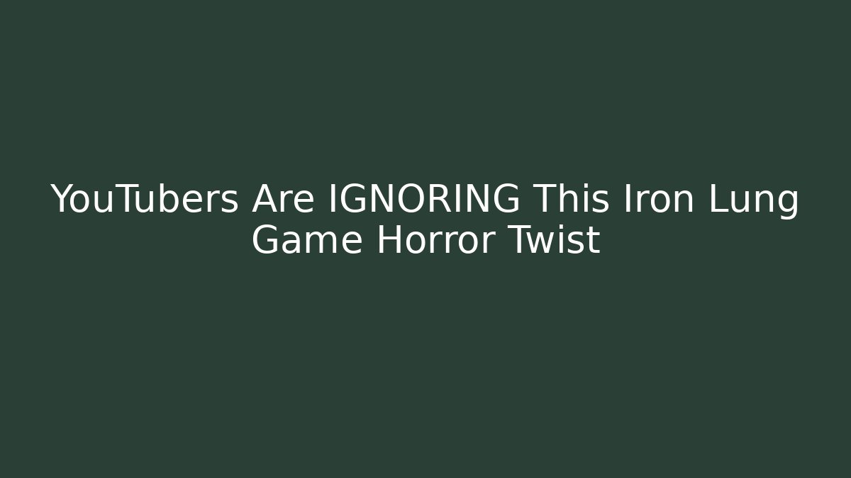 YouTubers Are IGNORING This Iron Lung Game Horror Twist