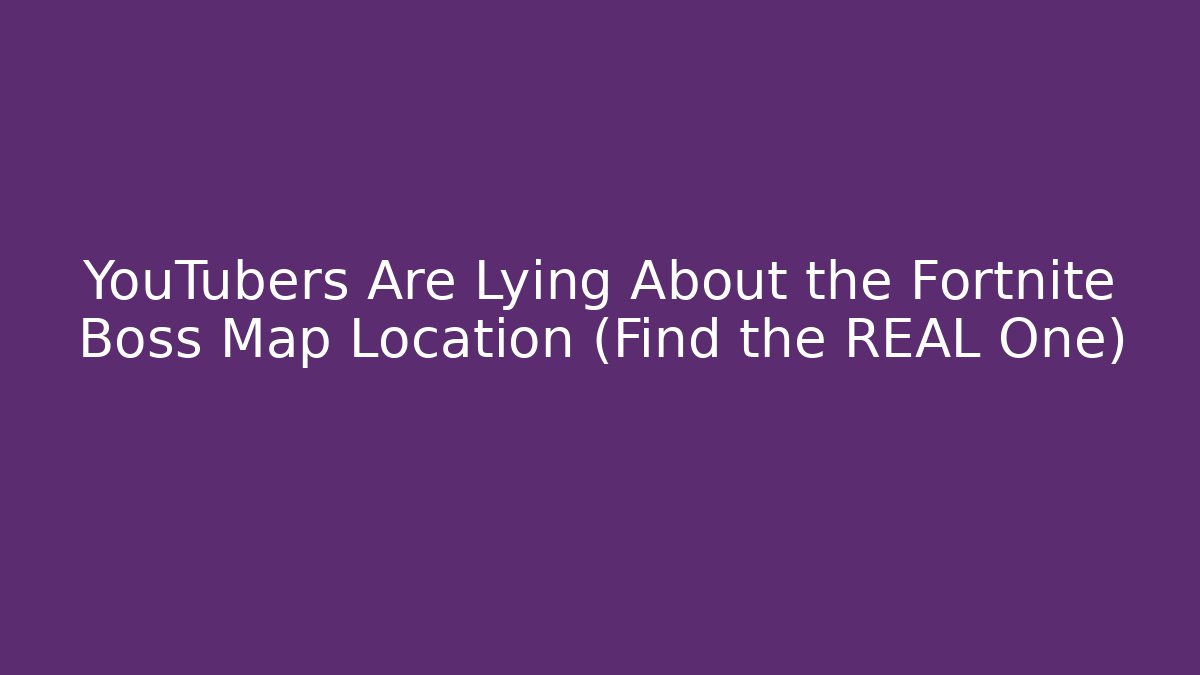 YouTubers Are Lying About the Fortnite Boss Map Location (Find the REAL One)