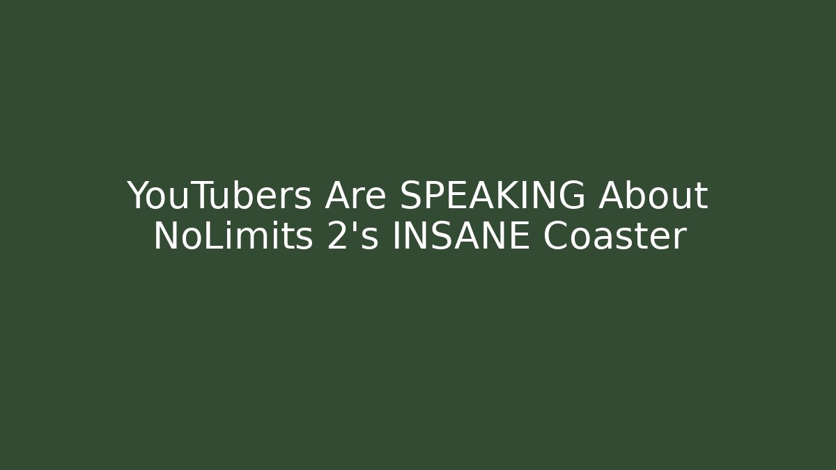 YouTubers Are SPEAKING About NoLimits 2's INSANE Coaster