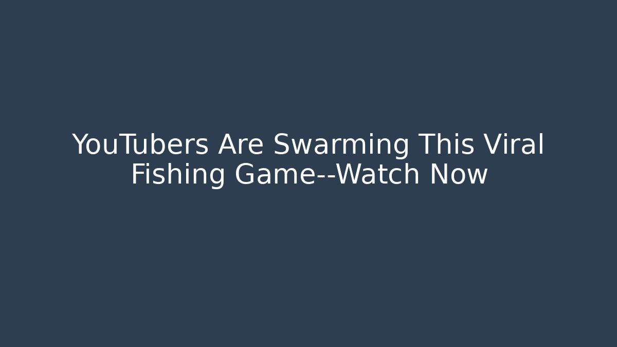 YouTubers Are Swarming This Viral Fishing Game—Watch Now
