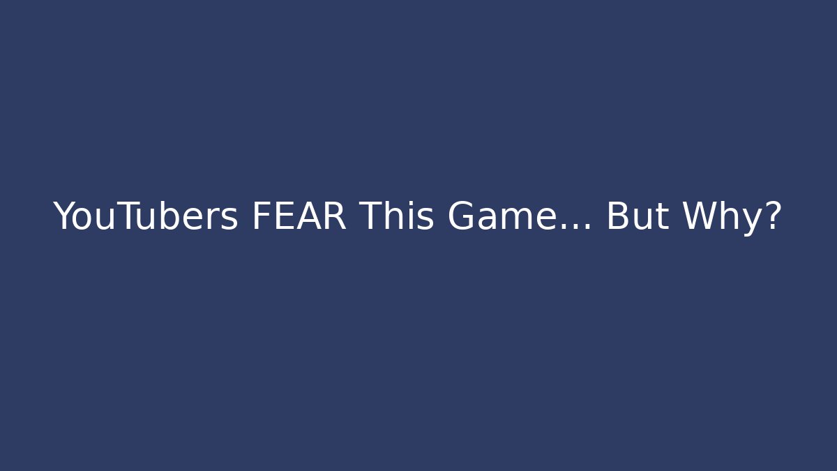 YouTubers FEAR This Game... But Why?